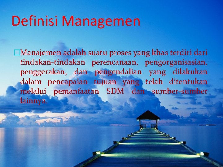 Definisi Managemen �Manajemen adalah suatu proses yang khas terdiri dari tindakan-tindakan perencanaan, pengorganisasian, penggerakan,