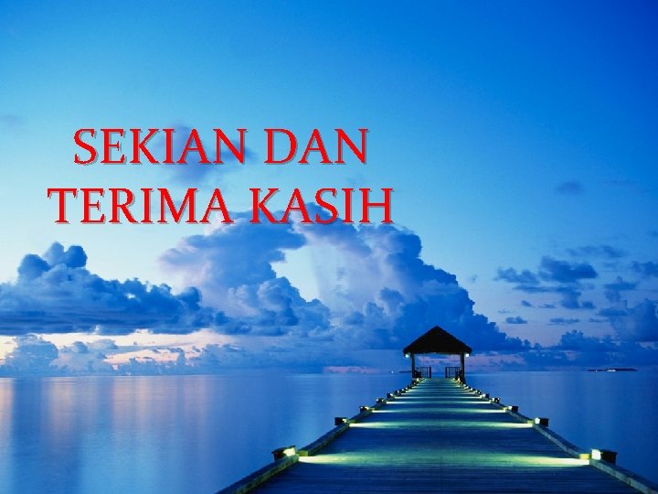 SEKIAN DAN TERIMA KASIH 