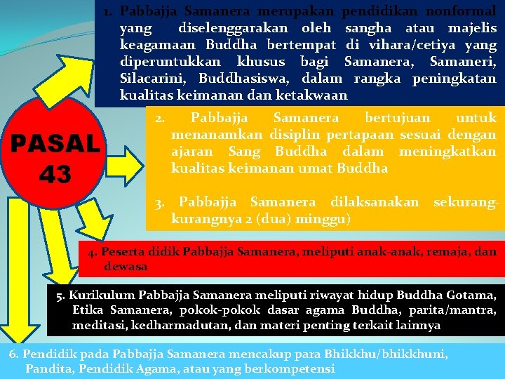 1. Pabbajja Samanera merupakan pendidikan nonformal yang diselenggarakan oleh sangha atau majelis keagamaan Buddha