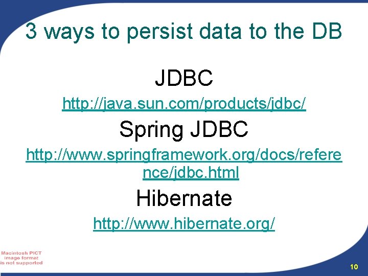 3 ways to persist data to the DB JDBC http: //java. sun. com/products/jdbc/ Spring