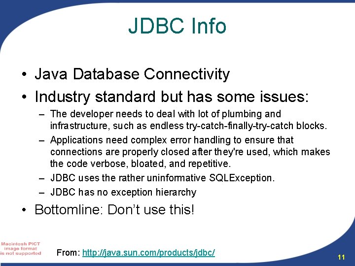 JDBC Info • Java Database Connectivity • Industry standard but has some issues: –