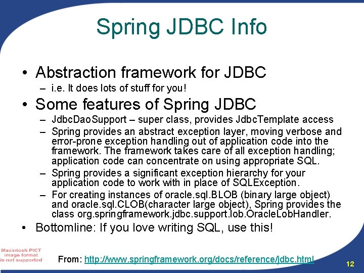 Spring JDBC Info • Abstraction framework for JDBC – i. e. It does lots