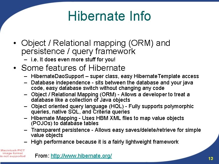 Hibernate Info • Object / Relational mapping (ORM) and persistence / query framework –