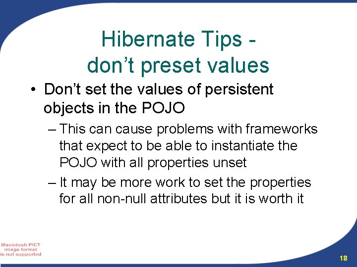 Hibernate Tips don’t preset values • Don’t set the values of persistent objects in