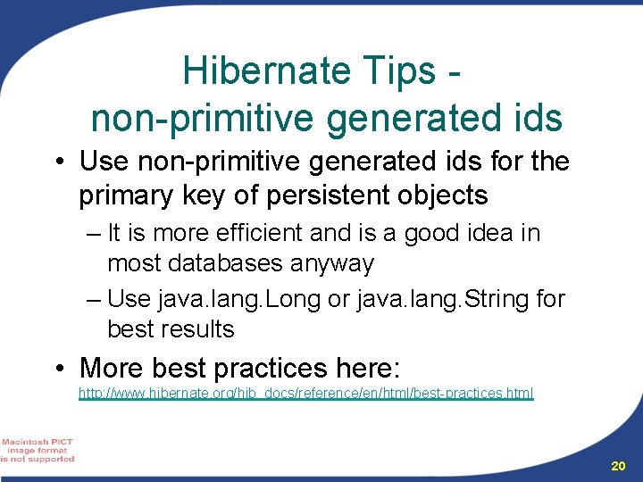 Hibernate Tips non-primitive generated ids • Use non-primitive generated ids for the primary key