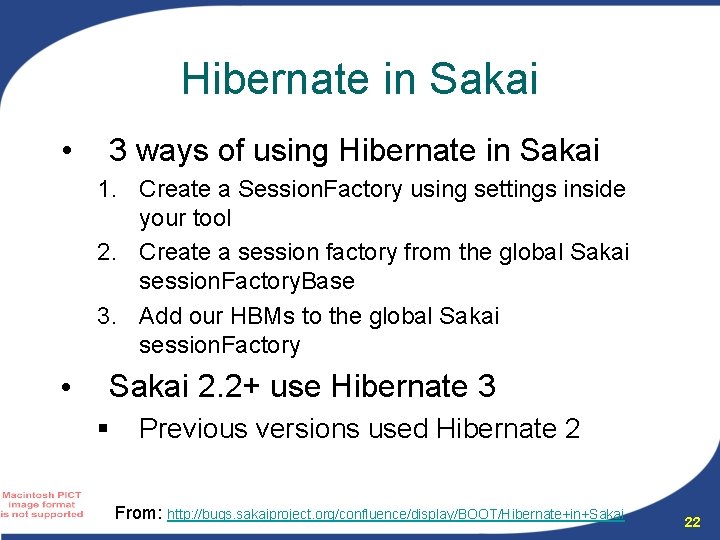 Hibernate in Sakai • 3 ways of using Hibernate in Sakai 1. Create a