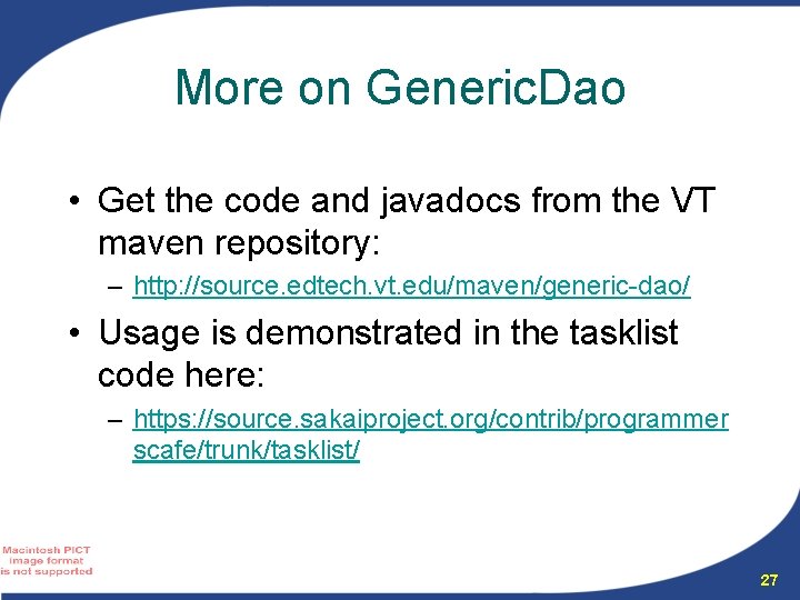 More on Generic. Dao • Get the code and javadocs from the VT maven