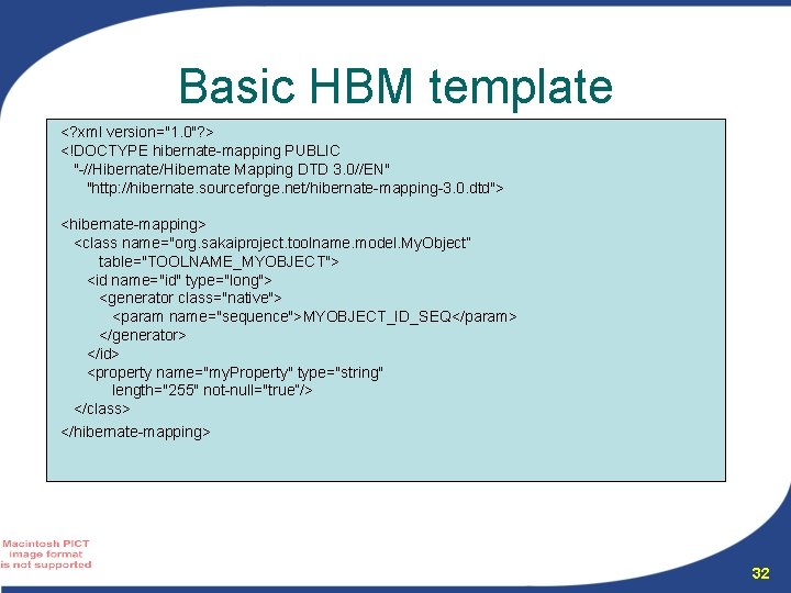 Basic HBM template <? xml version="1. 0"? > <!DOCTYPE hibernate-mapping PUBLIC "-//Hibernate Mapping DTD