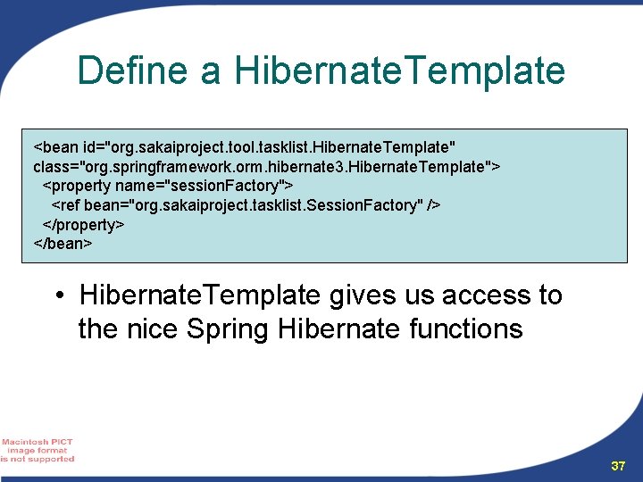 Define a Hibernate. Template <bean id="org. sakaiproject. tool. tasklist. Hibernate. Template" class="org. springframework. orm.