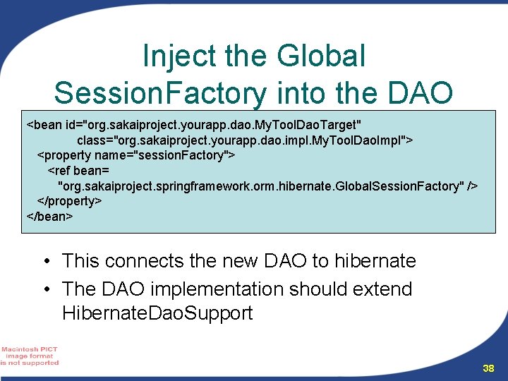 Inject the Global Session. Factory into the DAO <bean id="org. sakaiproject. yourapp. dao. My.