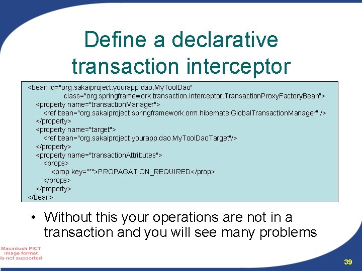 Define a declarative transaction interceptor <bean id="org. sakaiproject. yourapp. dao. My. Tool. Dao" class="org.