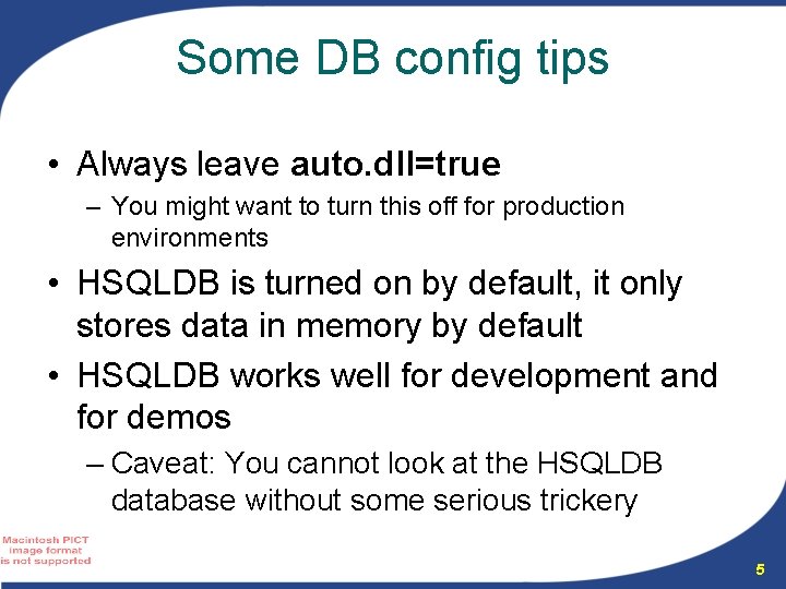 Some DB config tips • Always leave auto. dll=true – You might want to