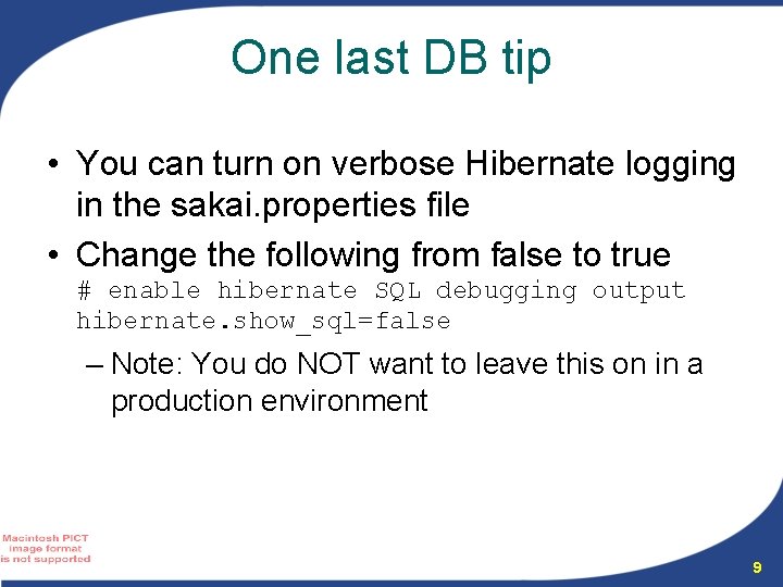 One last DB tip • You can turn on verbose Hibernate logging in the