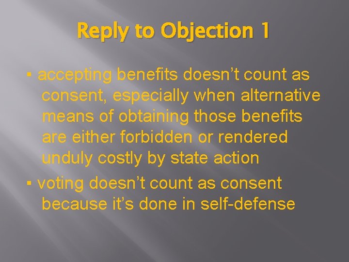 Reply to Objection 1 ▪ accepting benefits doesn’t count as consent, especially when alternative