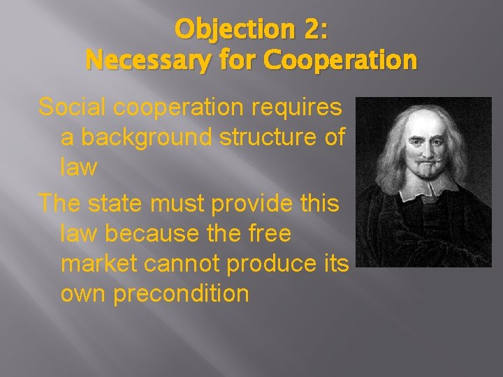 Objection 2: Necessary for Cooperation Social cooperation requires a background structure of law The