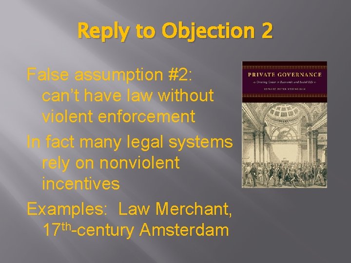 Reply to Objection 2 False assumption #2: can’t have law without violent enforcement In