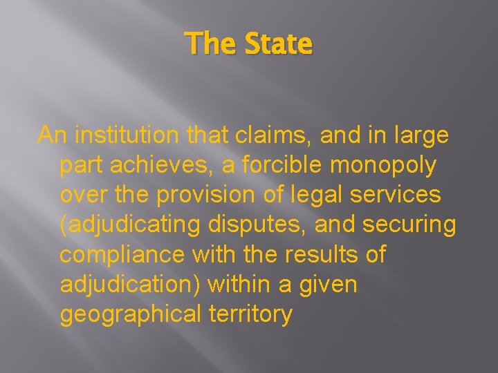 The State An institution that claims, and in large part achieves, a forcible monopoly