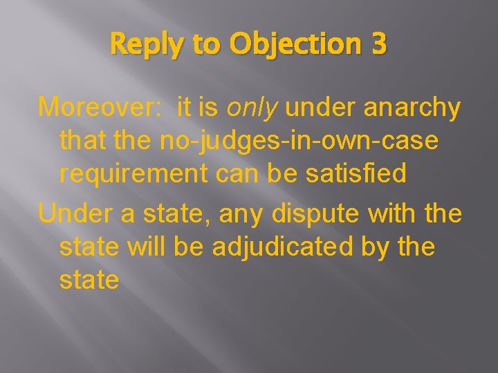 Reply to Objection 3 Moreover: it is only under anarchy that the no-judges-in-own-case requirement