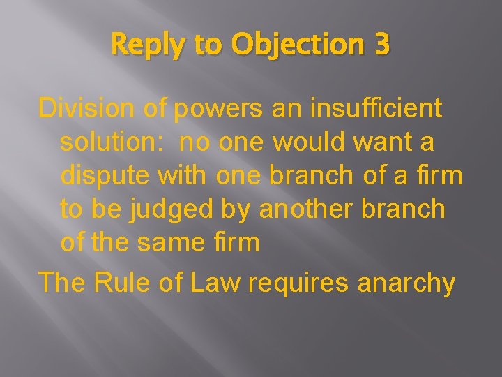 Reply to Objection 3 Division of powers an insufficient solution: no one would want