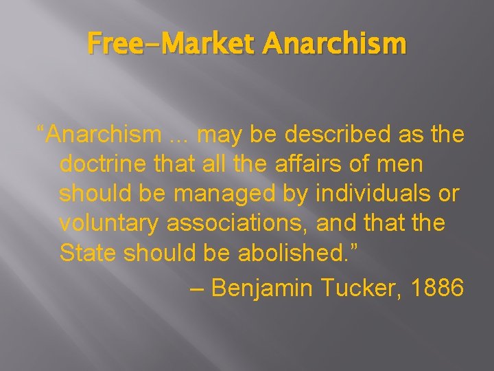 Free-Market Anarchism “Anarchism. . . may be described as the doctrine that all the