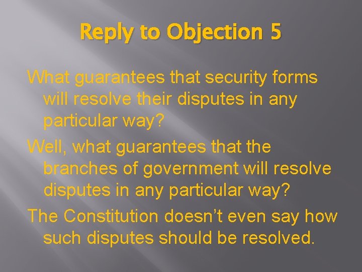 Reply to Objection 5 What guarantees that security forms will resolve their disputes in