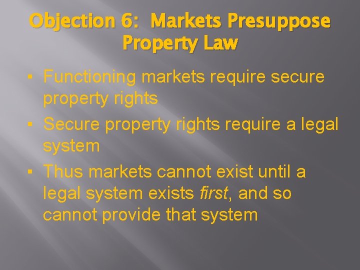 Objection 6: Markets Presuppose Property Law ▪ Functioning markets require secure property rights ▪