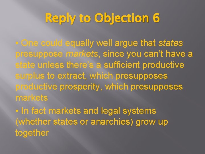 Reply to Objection 6 ▪ One could equally well argue that states presuppose markets,