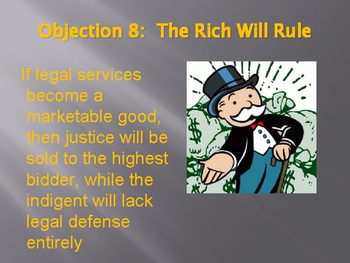 Objection 8: The Rich Will Rule If legal services become a marketable good, then