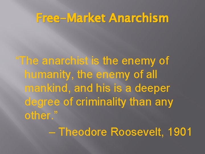 Free-Market Anarchism “The anarchist is the enemy of humanity, the enemy of all mankind,