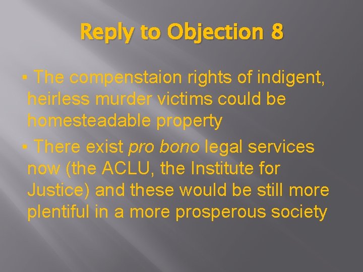 Reply to Objection 8 ▪ The compenstaion rights of indigent, heirless murder victims could