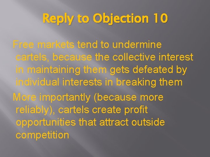 Reply to Objection 10 Free markets tend to undermine cartels, because the collective interest