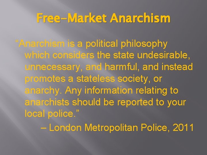 Free-Market Anarchism “Anarchism is a political philosophy which considers the state undesirable, unnecessary, and