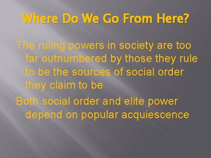 Where Do We Go From Here? The ruling powers in society are too far