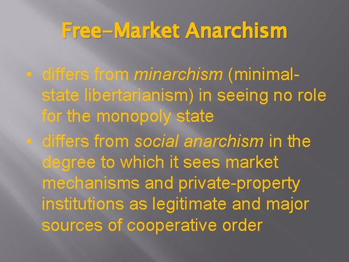 Free-Market Anarchism ▪ differs from minarchism (minimalstate libertarianism) in seeing no role for the