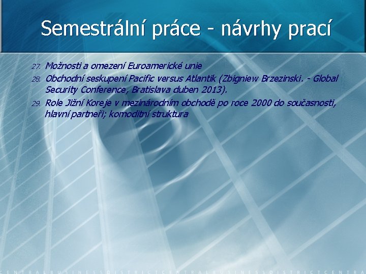Semestrální práce - návrhy prací 27. 28. 29. Možnosti a omezení Euroamerické unie Obchodní
