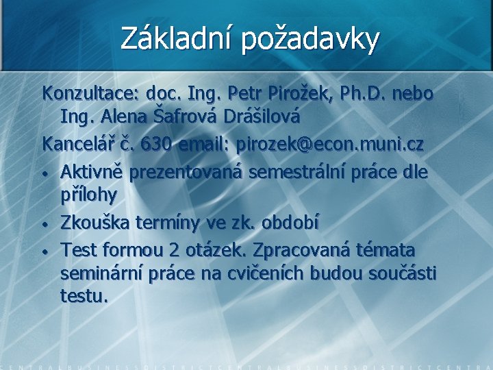 Základní požadavky Konzultace: doc. Ing. Petr Pirožek, Ph. D. nebo Ing. Alena Šafrová Drášilová