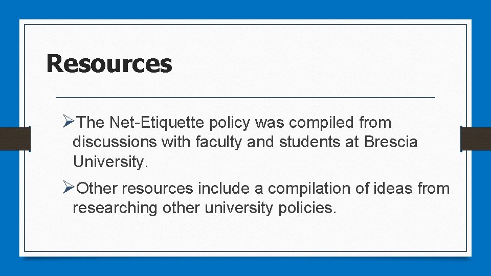 Resources ØThe Net-Etiquette policy was compiled from discussions with faculty and students at Brescia