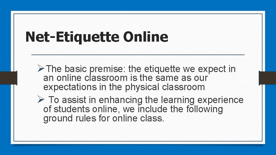 Net-Etiquette Online ØThe basic premise: the etiquette we expect in an online classroom is