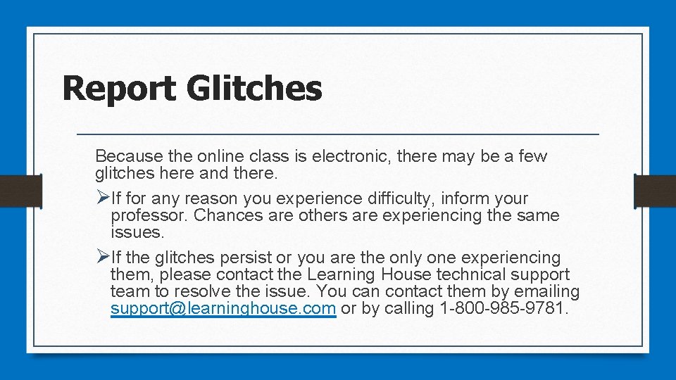 Report Glitches Because the online class is electronic, there may be a few glitches