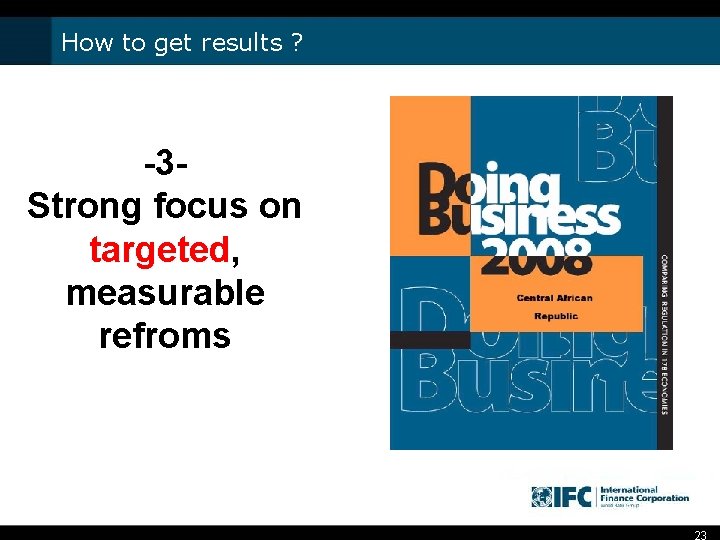 How to get results ? -3 Strong focus on targeted, measurable refroms 23 