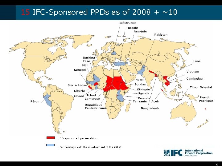 15 IFC-Sponsored PPDs as of 2008 + ~10 IFC-sponsored partnerships Partnerships with the involvement