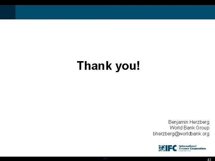 Thank you! Benjamin Herzberg World Bank Group bherzberg@worldbank. org 43 43 