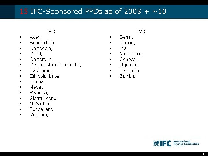 15 IFC-Sponsored PPDs as of 2008 + ~10 WB IFC • • • •