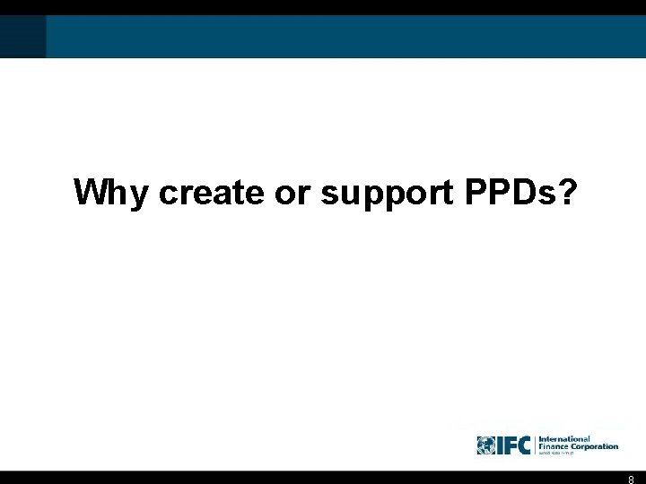 Why create or support PPDs? 8 