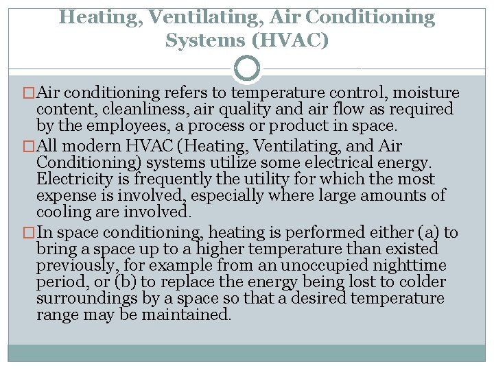 Heating, Ventilating, Air Conditioning Systems (HVAC) �Air conditioning refers to temperature control, moisture content,