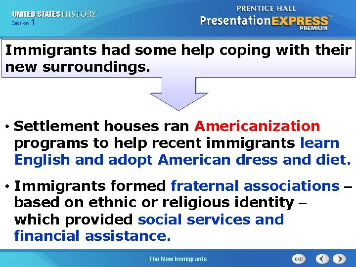 Section 1 Immigrants had some help coping with their new surroundings. • Settlement houses