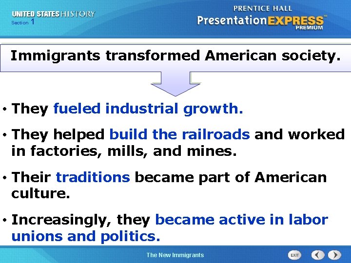 Section 1 Immigrants transformed American society. • They fueled industrial growth. • They helped