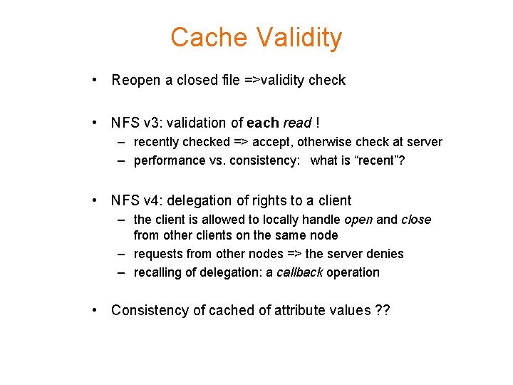 Cache Validity • Reopen a closed file =>validity check • NFS v 3: validation