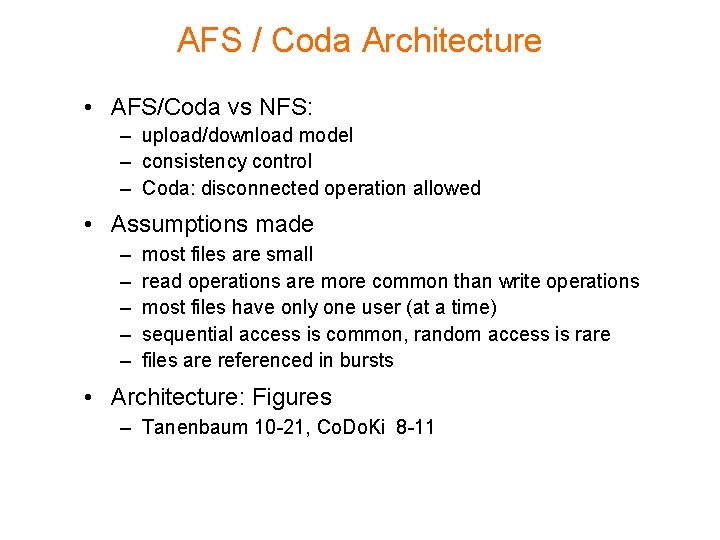 AFS / Coda Architecture • AFS/Coda vs NFS: – upload/download model – consistency control