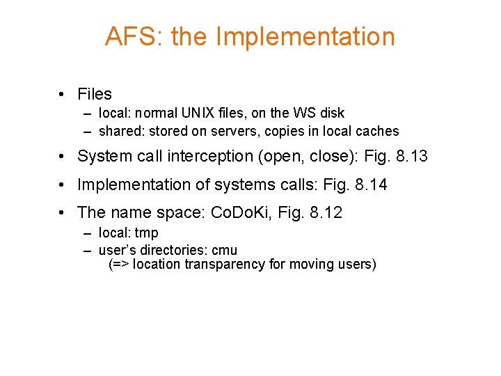 AFS: the Implementation • Files – local: normal UNIX files, on the WS disk